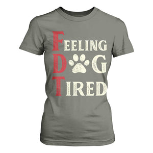 Feeling Dog Tired T Shirt For Women FDT Dogs Paw Sarcasm TS02 Military Green Print Your Wear