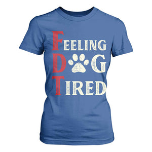 Feeling Dog Tired T Shirt For Women FDT Dogs Paw Sarcasm TS02 Royal Blue Print Your Wear
