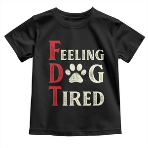 Feeling Dog Tired Toddler T Shirt FDT Dogs Paw Sarcasm TS02 Black Print Your Wear