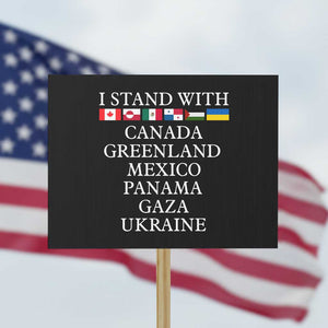 I Stand With Canada Greenland Mexico Panama Gaza Ukraine Protest Sign TS02 Horizontal 18" × 24" Black Print Your Wear