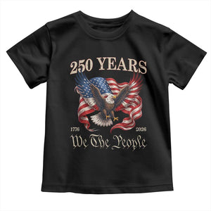 250 Years of Liberty American Semiquincentennial Toddler T Shirt We The People Patriotic Eagle Heritage 1776 2026 TS02 Black Print Your Wear