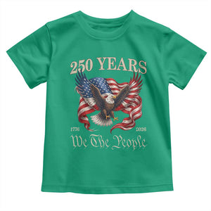 250 Years of Liberty American Semiquincentennial Toddler T Shirt We The People Patriotic Eagle Heritage 1776 2026 TS02 Irish Green Print Your Wear