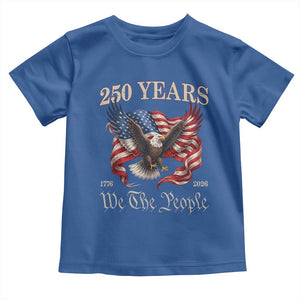 250 Years of Liberty American Semiquincentennial Toddler T Shirt We The People Patriotic Eagle Heritage 1776 2026 TS02 Royal Blue Print Your Wear