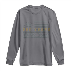 250 Years of Freedom American Flag Vintage Long Sleeve Shirt 1776-2026 We The People Patriotic Heritage TS02 Charcoal Print Your Wear