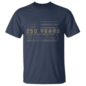 250 Years of Freedom American Flag Vintage T Shirt 1776-2026 We The People Patriotic Heritage TS02 Navy Print Your Wear