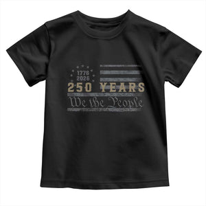 250 Years of Freedom American Flag Vintage Toddler T Shirt 1776-2026 We The People Patriotic Heritage TS02 Black Print Your Wear