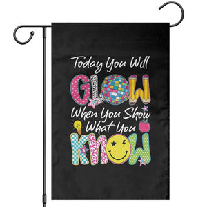 Motivational Test Day Glow Garden Flag Today You Will Glow When You Show What You Know TS02 Black Print Your Wear