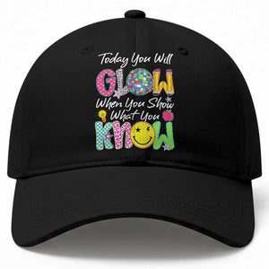 Motivational Test Day Glow Baseball Cap Today You Will Glow When You Show What You Know TS02 Print Your Wear