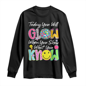 Motivational Test Day Glow Long Sleeve Shirt Today You Will Glow When You Show What You Know TS02 Black Print Your Wear