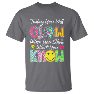 Motivational Test Day Glow T Shirt Today You Will Glow When You Show What You Know TS02 Charcoal Print Your Wear