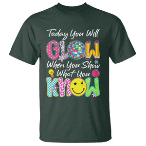 Motivational Test Day Glow T Shirt Today You Will Glow When You Show What You Know TS02 Dark Forest Green Print Your Wear