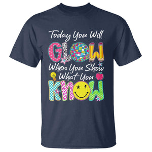 Motivational Test Day Glow T Shirt Today You Will Glow When You Show What You Know TS02 Navy Print Your Wear