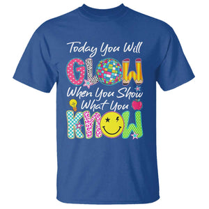 Motivational Test Day Glow T Shirt Today You Will Glow When You Show What You Know TS02 Royal Blue Print Your Wear