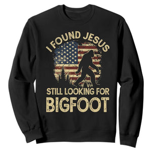I Found Jesus Still Looking for Bigfoot Patriotic Sweatshirt American Flag Christian Religious Sasquatch Vintage TS02 Black Print Your Wear