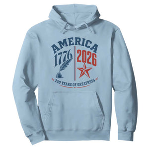 America 250 Years of Greatness Patriotic Hoodie Vintage 1776 to 2026 Quill and Star Semiquincentennial TS02 Light Blue Print Your Wear
