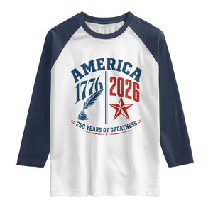 America 250 Years of Greatness Patriotic Raglan Shirt Vintage 1776 to 2026 Quill and Star Semiquincentennial TS02 White Navy Print Your Wear