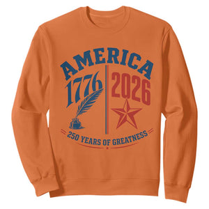 America 250 Years of Greatness Patriotic Sweatshirt Vintage 1776 to 2026 Quill and Star Semiquincentennial TS02 Orange Print Your Wear