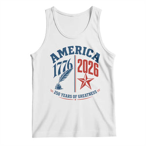 America 250 Years of Greatness Patriotic Tank Top Vintage 1776 to 2026 Quill and Star Semiquincentennial TS02 White Print Your Wear