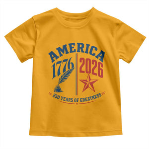 America 250 Years of Greatness Patriotic Toddler T Shirt Vintage 1776 to 2026 Quill and Star Semiquincentennial TS02 Gold Print Your Wear