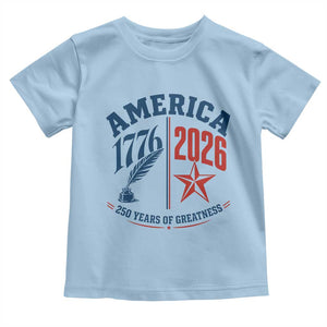 America 250 Years of Greatness Patriotic Toddler T Shirt Vintage 1776 to 2026 Quill and Star Semiquincentennial TS02 Light Blue Print Your Wear
