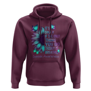 Suicide Prevention Awareness Hoodie Sunflower It's Ok If The Only Thing You Do Today Is Breathe TS02 Maroon Print Your Wear