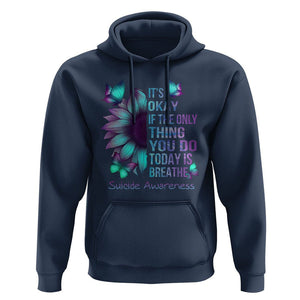Suicide Prevention Awareness Hoodie Sunflower It's Ok If The Only Thing You Do Today Is Breathe TS02 Navy Print Your Wear
