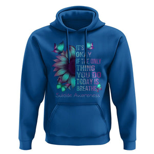 Suicide Prevention Awareness Hoodie Sunflower It's Ok If The Only Thing You Do Today Is Breathe TS02 Royal Blue Print Your Wear