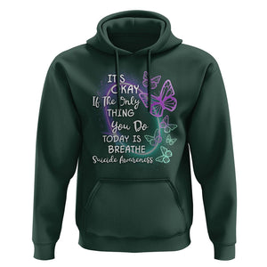 Suicide Prevention Awareness Hoodie Butterfly It's Ok If The Only Thing You Do Today Is Breathe TS02 Dark Forest Green Print Your Wear