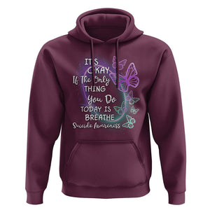 Suicide Prevention Awareness Hoodie Butterfly It's Ok If The Only Thing You Do Today Is Breathe TS02 Maroon Print Your Wear