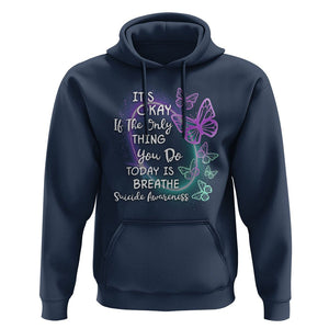 Suicide Prevention Awareness Hoodie Butterfly It's Ok If The Only Thing You Do Today Is Breathe TS02 Navy Print Your Wear