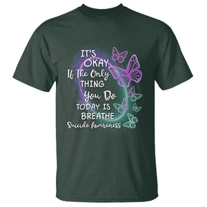 Suicide Prevention Awareness T Shirt Butterfly It's Ok If The Only Thing You Do Today Is Breathe TS02 Dark Forest Green Printyourwear