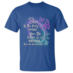 Suicide Prevention Awareness T Shirt Butterfly It's Ok If The Only Thing You Do Today Is Breathe TS02 Royal Blue Printyourwear