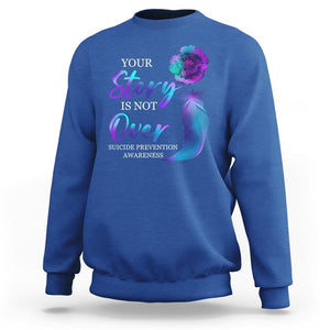 Suicide Prevention Awareness Sweatshirt Stay Your Story Is Not Over Semicolon Suicide Prevention TS02 Royal Blue Print Your Wear