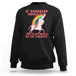 Sarcastic Quotes Sweatshirt If Assholes Could Fly This Place Would Be An Airport Gag Asshole Joke TS02 Black Printyourwear