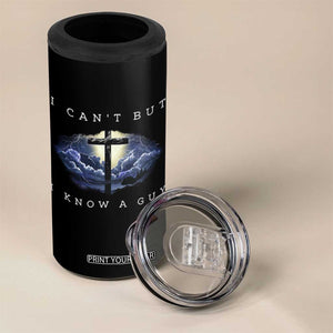 Christian Faith 4 in 1 Can Cooler Tumbler I Can't But I Know A Guy Christ Cross TS02 Print Your Wear