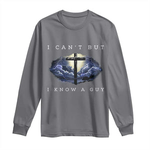 Christian Faith Long Sleeve Shirt I Can't But I Know A Guy Christ Cross TS02 Charcoal Print Your Wear
