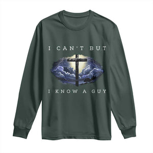 Christian Faith Long Sleeve Shirt I Can't But I Know A Guy Christ Cross TS02 Dark Forest Green Print Your Wear