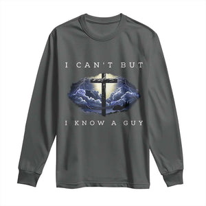 Christian Faith Long Sleeve Shirt I Can't But I Know A Guy Christ Cross TS02 Dark Heather Print Your Wear