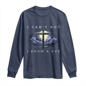 Christian Faith Long Sleeve Shirt I Can't But I Know A Guy Christ Cross TS02 Navy Print Your Wear