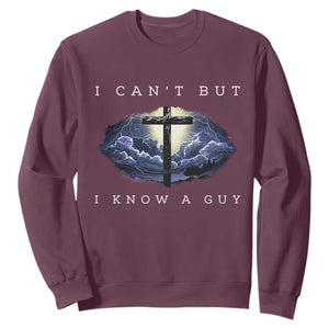 Christian Faith Sweatshirt I Can't But I Know A Guy Christ Cross TS02 Maroon Print Your Wear