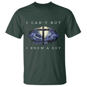 Christian Faith T Shirt I Can't But I Know A Guy Christ Cross TS02 Dark Forest Green Print Your Wear