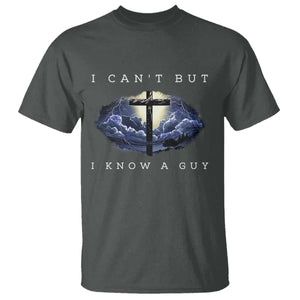 Christian Faith T Shirt I Can't But I Know A Guy Christ Cross TS02 Dark Heather Print Your Wear