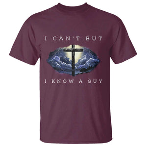 Christian Faith T Shirt I Can't But I Know A Guy Christ Cross TS02 Maroon Print Your Wear