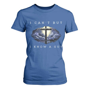 Christian Faith T Shirt For Women I Can't But I Know A Guy Christ Cross TS02 Royal Blue Print Your Wear