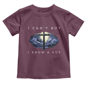 Christian Faith Toddler T Shirt I Can't But I Know A Guy Christ Cross TS02 Maroon Print Your Wear