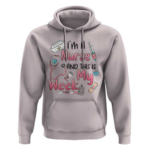 Nurse Appreciation Hoodie I'm A Nurse And This Is My Week Nursing Scrub Life TS02 Ice Gray Print Your Wear