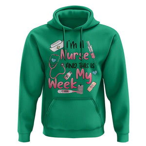 Nurse Appreciation Hoodie I'm A Nurse And This Is My Week Nursing Scrub Life TS02 Irish Green Print Your Wear