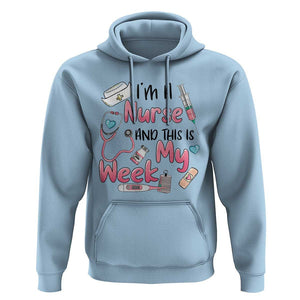Nurse Appreciation Hoodie I'm A Nurse And This Is My Week Nursing Scrub Life TS02 Light Blue Print Your Wear
