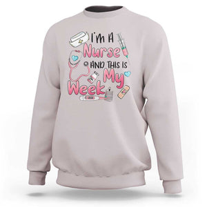 Nurse Appreciation Sweatshirt I'm A Nurse And This Is My Week Nursing Scrub Life TS02 Ice Gray Print Your Wear