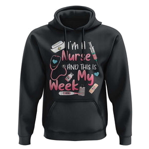 Nurse Appreciation Hoodie I'm A Nurse And This Is My Week Nursing Scrub Life TS02 Black Print Your Wear